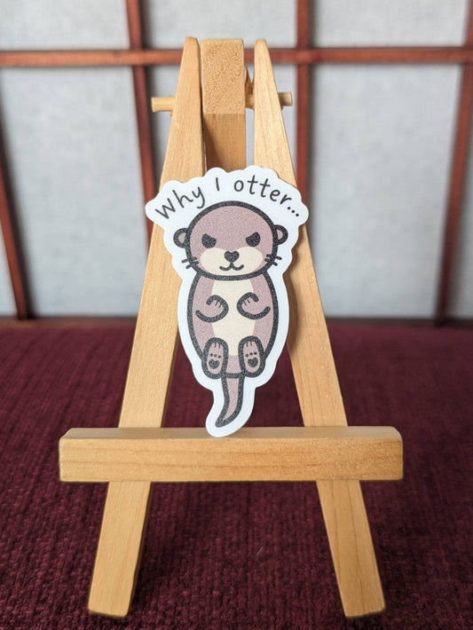 Why I otter pun vinyl waterproof sticker
