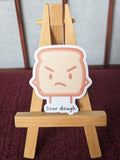 Sour dough grumpy bread vinyl waterproof sticker