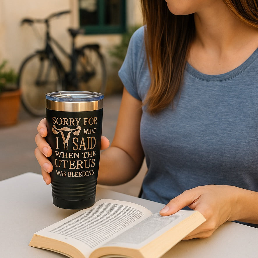 Funny Uterus Tumbler – "Sorry for What I Said" Period Humor Travel Mug